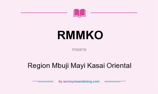 What does RMMKO mean? It stands for Region Mbuji Mayi Kasai Oriental