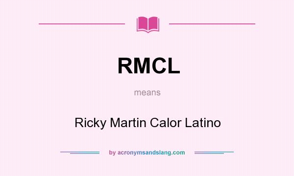 What does RMCL mean? It stands for Ricky Martin Calor Latino