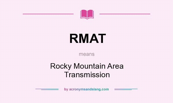 What does RMAT mean? It stands for Rocky Mountain Area Transmission