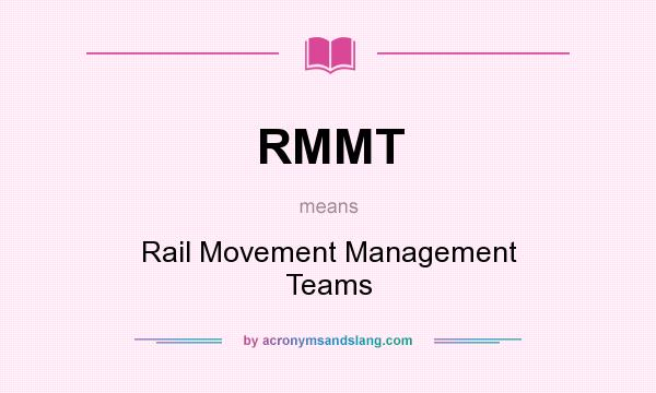 What does RMMT mean? It stands for Rail Movement Management Teams
