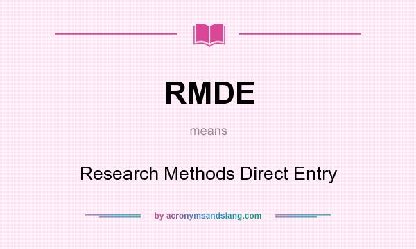 What does RMDE mean? It stands for Research Methods Direct Entry