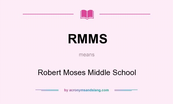 What does RMMS mean? It stands for Robert Moses Middle School