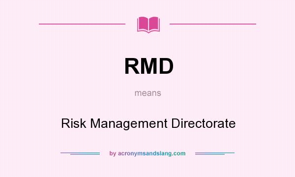 What does RMD mean? It stands for Risk Management Directorate