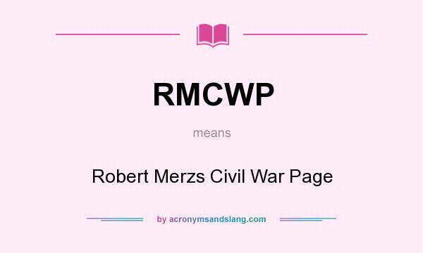 What does RMCWP mean? It stands for Robert Merzs Civil War Page