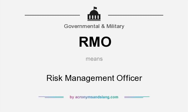 What does RMO mean? It stands for Risk Management Officer