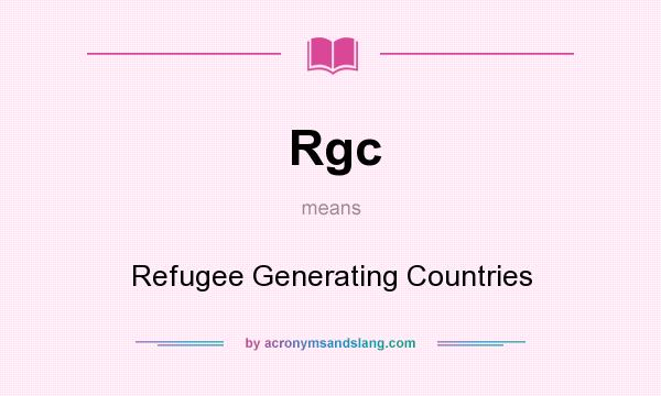 What does Rgc mean? It stands for Refugee Generating Countries