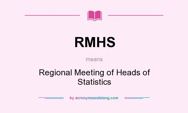 What does RMHS mean? It stands for Regional Meeting of Heads of Statistics