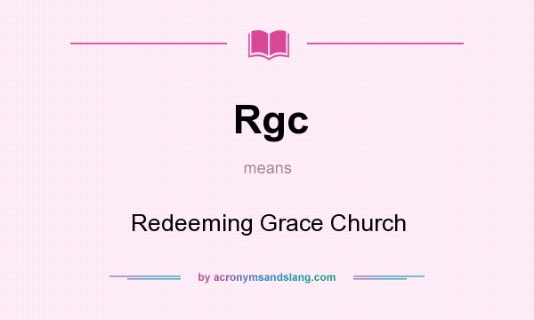 What does Rgc mean? It stands for Redeeming Grace Church