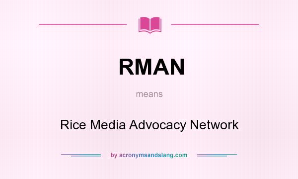 What does RMAN mean? It stands for Rice Media Advocacy Network