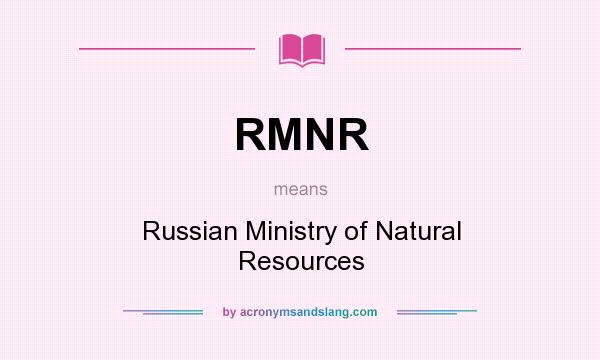 What does RMNR mean? It stands for Russian Ministry of Natural Resources
