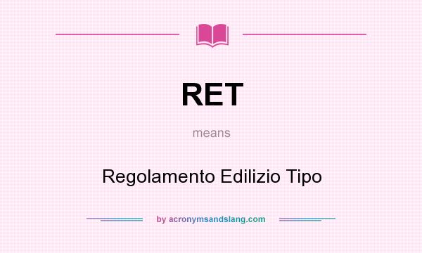 What does RET mean? It stands for Regolamento Edilizio Tipo