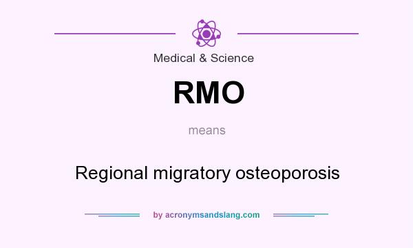 What does RMO mean? It stands for Regional migratory osteoporosis
