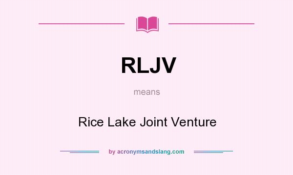 What does RLJV mean? It stands for Rice Lake Joint Venture