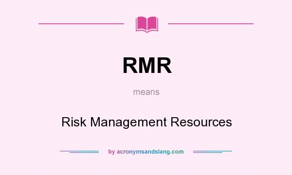 What does RMR mean? It stands for Risk Management Resources