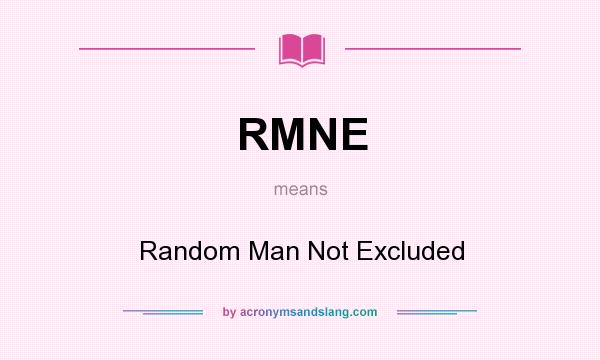 What does RMNE mean? It stands for Random Man Not Excluded