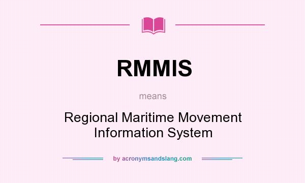 What does RMMIS mean? It stands for Regional Maritime Movement Information System