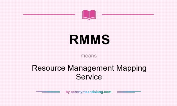 What does RMMS mean? It stands for Resource Management Mapping Service