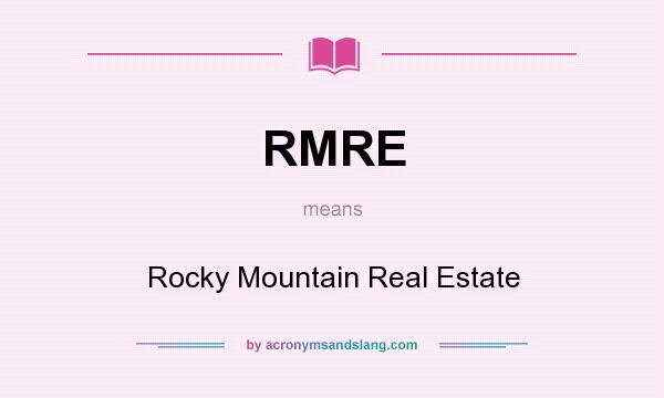 What does RMRE mean? It stands for Rocky Mountain Real Estate