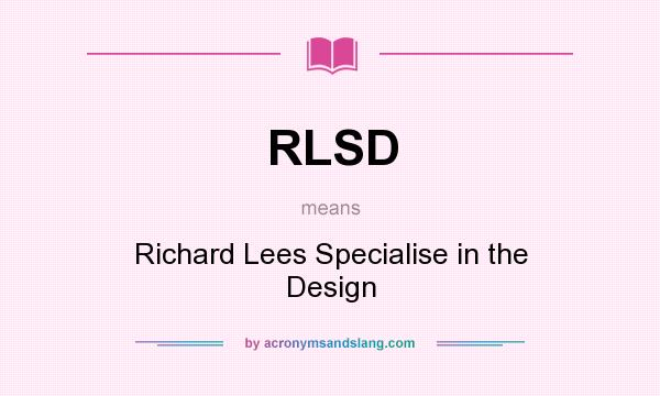 What does RLSD mean? It stands for Richard Lees Specialise in the Design
