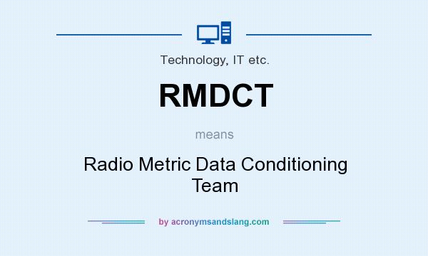 What does RMDCT mean? It stands for Radio Metric Data Conditioning Team