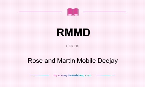 What does RMMD mean? It stands for Rose and Martin Mobile Deejay