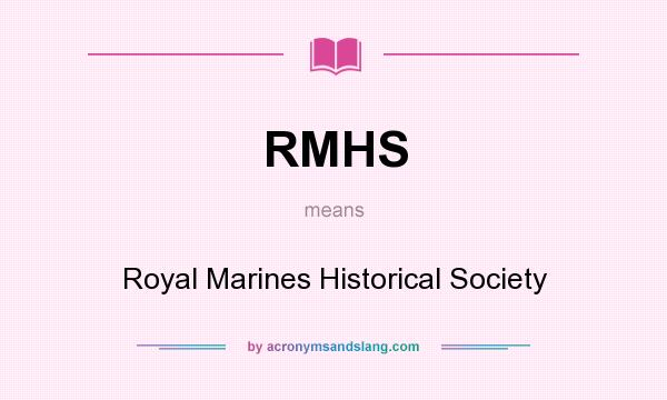What does RMHS mean? It stands for Royal Marines Historical Society