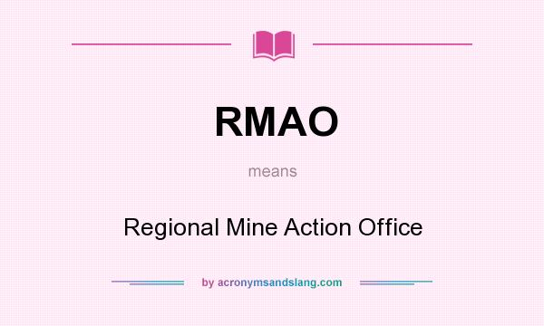 What does RMAO mean? It stands for Regional Mine Action Office