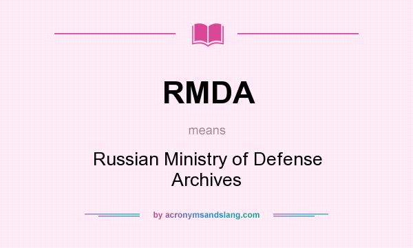 What does RMDA mean? It stands for Russian Ministry of Defense Archives