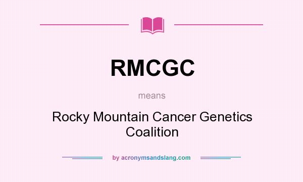 What does RMCGC mean? It stands for Rocky Mountain Cancer Genetics Coalition