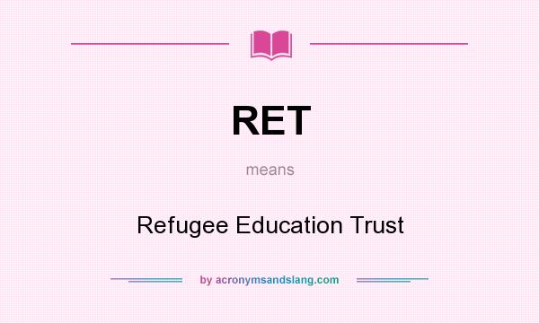 What does RET mean? It stands for Refugee Education Trust