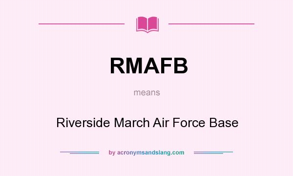 What does RMAFB mean? It stands for Riverside March Air Force Base