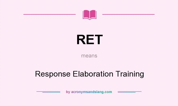 What does RET mean? It stands for Response Elaboration Training