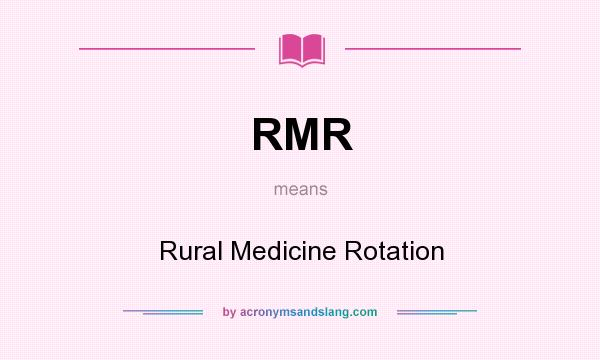 What does RMR mean? It stands for Rural Medicine Rotation