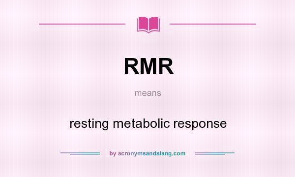 What does RMR mean? It stands for resting metabolic response
