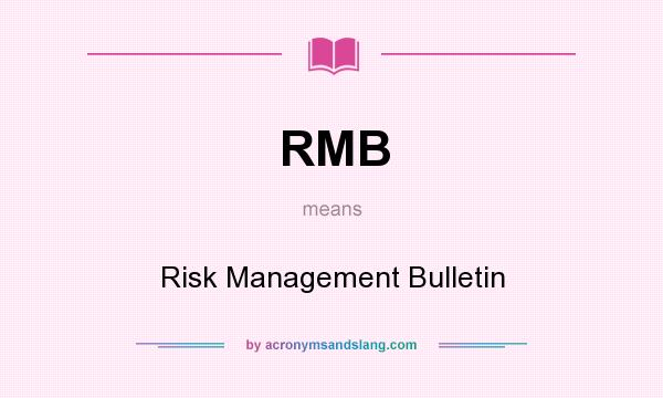 What does RMB mean? It stands for Risk Management Bulletin