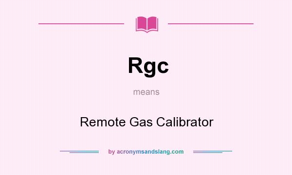 What does Rgc mean? It stands for Remote Gas Calibrator