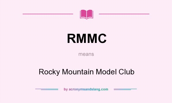 What does RMMC mean? It stands for Rocky Mountain Model Club