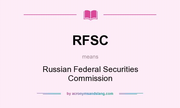 What does RFSC mean? It stands for Russian Federal Securities Commission