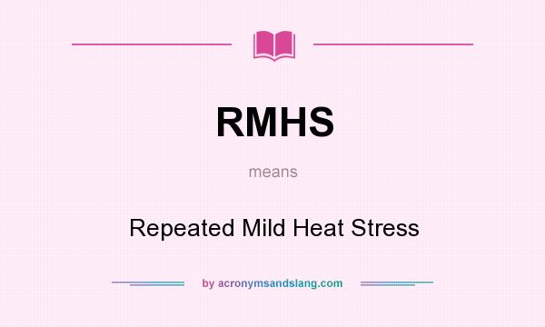 What does RMHS mean? It stands for Repeated Mild Heat Stress