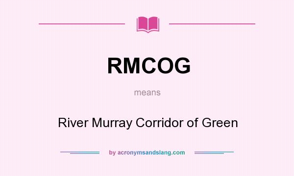 What does RMCOG mean? It stands for River Murray Corridor of Green