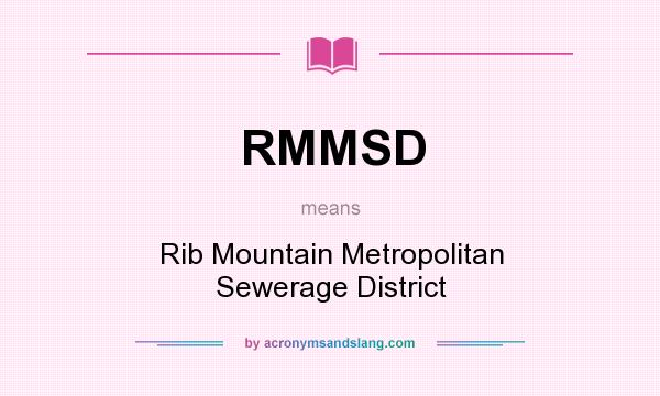 What does RMMSD mean? It stands for Rib Mountain Metropolitan Sewerage District