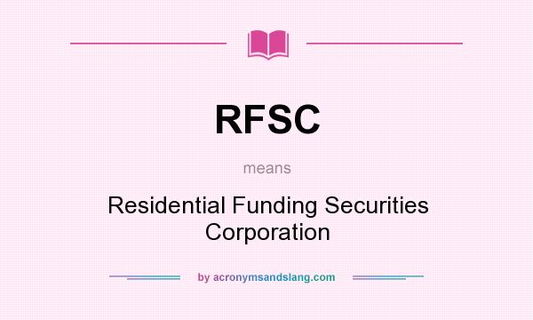 What does RFSC mean? It stands for Residential Funding Securities Corporation