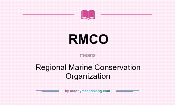 What does RMCO mean? It stands for Regional Marine Conservation Organization