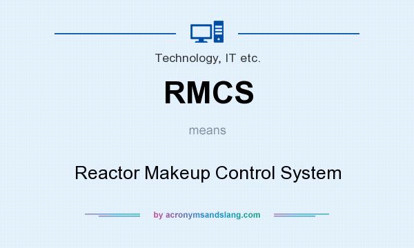 What does RMCS mean? It stands for Reactor Makeup Control System