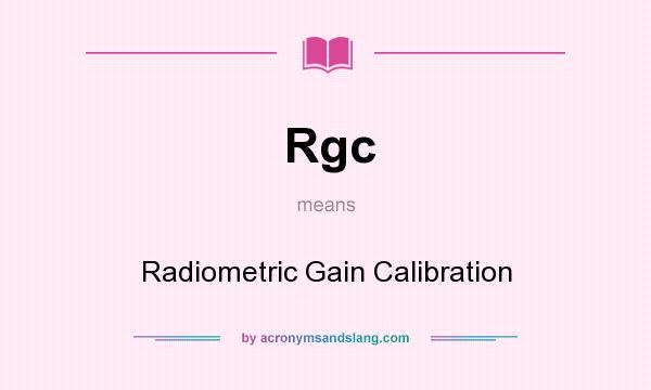 What does Rgc mean? It stands for Radiometric Gain Calibration