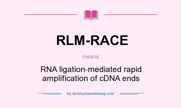 What does RLM-RACE mean? It stands for RNA ligation-mediated rapid amplification of cDNA ends