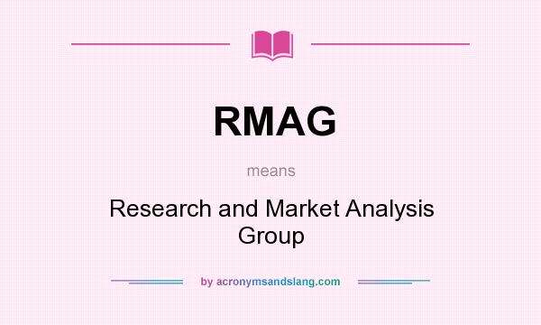 What does RMAG mean? It stands for Research and Market Analysis Group