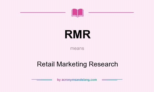 What does RMR mean? It stands for Retail Marketing Research