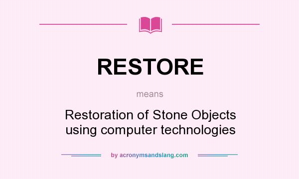 What does RESTORE mean? It stands for Restoration of Stone Objects using computer technologies