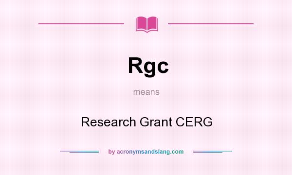 What does Rgc mean? It stands for Research Grant CERG